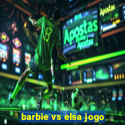 barbie vs elsa jogo